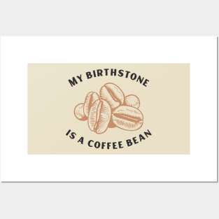 My Birthstone is a Coffee Bean Posters and Art